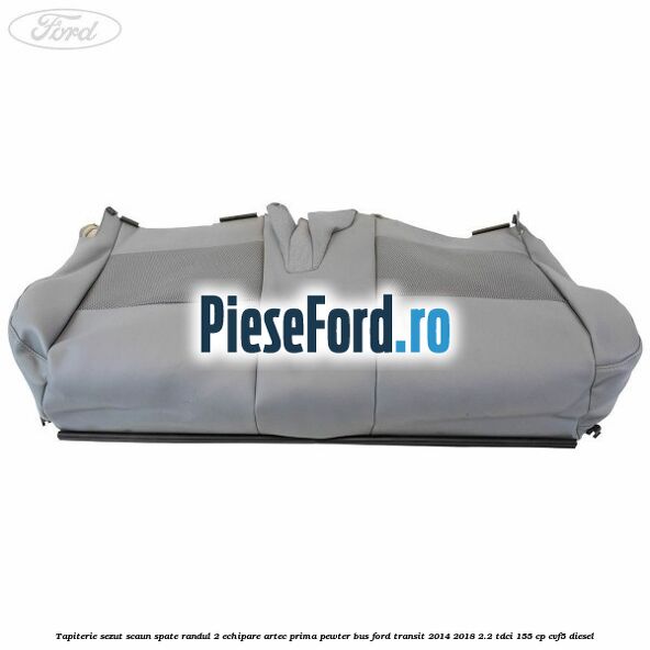 Tapiterie sezut scaun spate randul 2 echipare artec prima pewter BUS Ford Transit 2014-2018 2.2 TDCi 155 cp CVF5 diesel