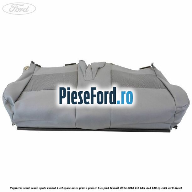 Tapiterie sezut scaun spate randul 2 echipare artec prima pewter BUS Ford Transit 2014-2018 2.2 TDCi 4x4 155 cp Tapiterie sezut scaun spate randul 2 echipare artec prima pewter BUS Ford Transit 2014-2018 2.2 TDCi 4x4 155 cp CV24, CVR5 diesel