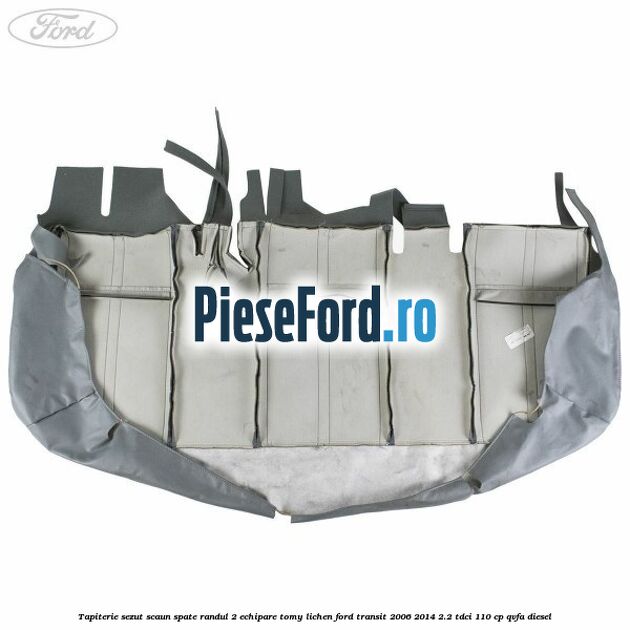 Tapiterie sezut scaun spate randul 2 echipare tomy lichen Ford Transit 2006-2014 2.2 TDCi 110 cp QVFA diesel