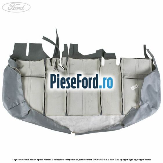 Tapiterie sezut scaun spate randul 2 echipare tomy lichen Ford Transit 2006-2014 2.2 TDCi 125 cp CYFA, CYFB, CYFC, CYFD diesel