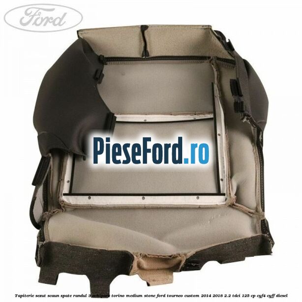 Tapiterie sezut scaun spate randul 3 echipare torino medium stone Ford Tourneo Custom 2014-2018 2.2 TDCi 125 cp CYF4, CYFF diesel