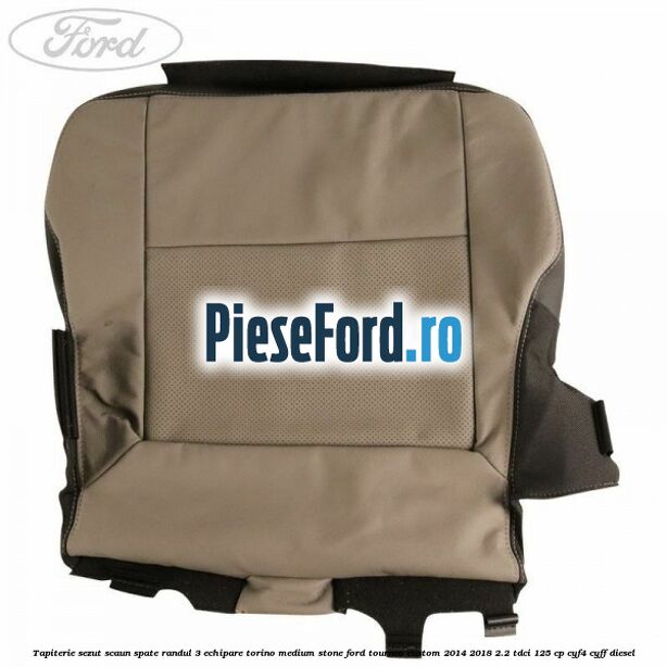 Tapiterie sezut scaun spate randul 3 echipare torino medium stone Ford Tourneo Custom 2014-2018 2.2 TDCi 125 cp CYF4, CYFF diesel