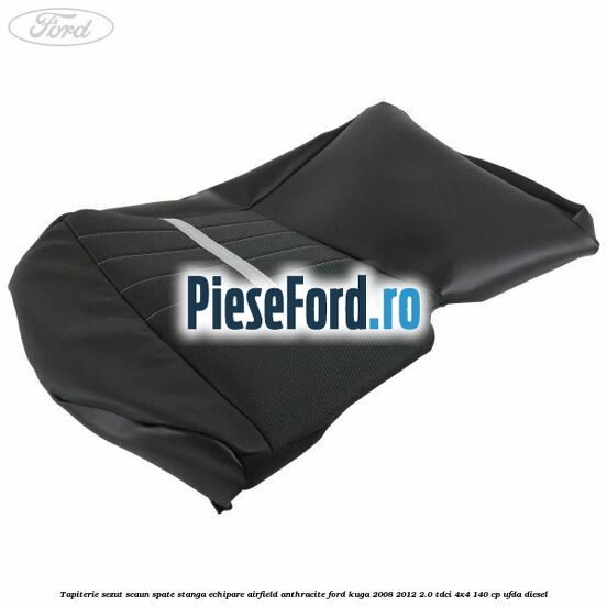 Tapiterie sezut scaun spate stanga echipare airfield anthracite Ford Kuga 2008-2012 2.0 TDCI 4x4 140 cp UFDA diesel