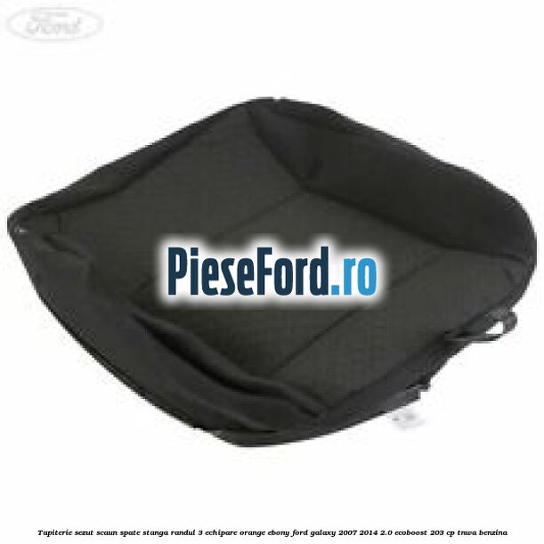 Tapiterie sezut scaun spate stanga randul 3 echipare orange ebony Ford Galaxy 2007-2014 2.0 EcoBoost 203 cp TNWA benzina