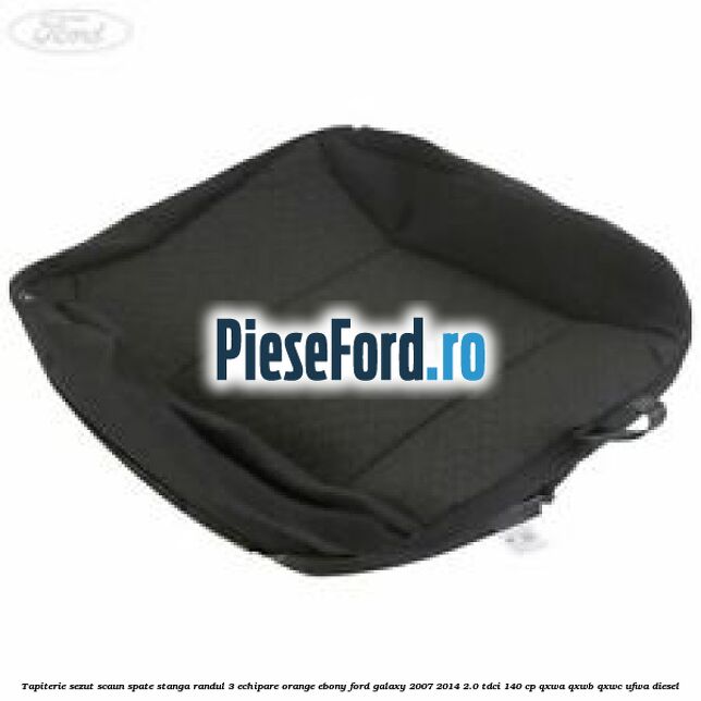 Tapiterie sezut scaun spate stanga randul 3 echipare orange ebony Ford Galaxy 2007-2014 2.0 TDCi 140 cp QXWA, QXWB, QXWC, UFWA diesel