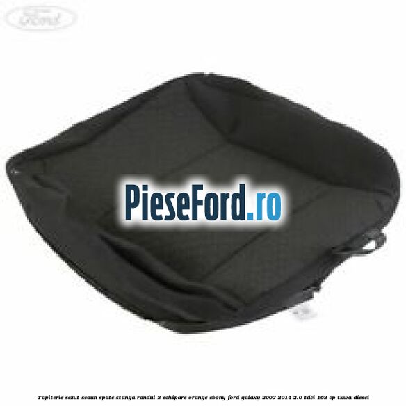 Tapiterie sezut scaun spate stanga randul 3 echipare orange ebony Ford Galaxy 2007-2014 2.0 TDCi 163 cp TXWA diesel