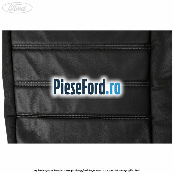 Tapiterie spatar bancheta stanga Ebony Ford Kuga 2008-2012 2.0 TDCI 140 cp Tapiterie spatar bancheta stanga Ebony Ford Kuga 2008-2012 2.0 TDCI 140 cp UFDA diesel