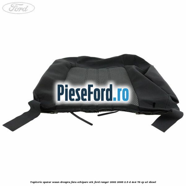 Tapiterie spatar scaun dreapta fata echipare STK Ford Ranger 2002-2006 2.5 D 4x4 78 cp WL diesel