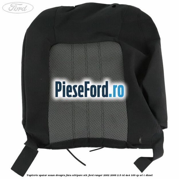 Tapiterie spatar scaun dreapta fata echipare STK Ford Ranger 2002-2006 2.5 TD 4x4 109 cp WL-T diesel