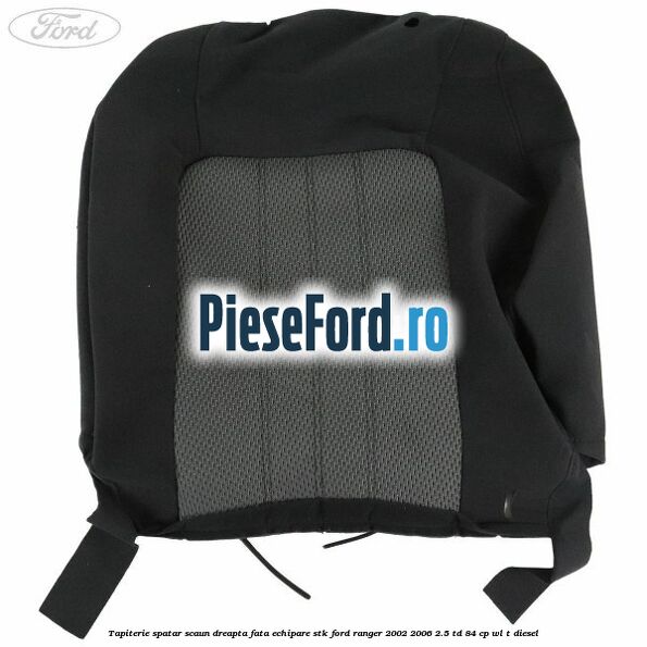 Tapiterie spatar scaun dreapta fata echipare STK Ford Ranger 2002-2006 2.5 TD 84 cp WL-T diesel