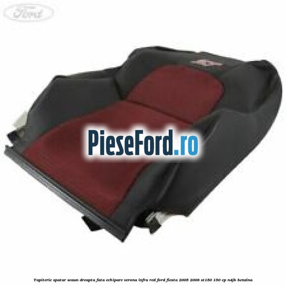 Tapiterie spatar scaun dreapta fata echipare verona infra red Ford Fiesta 2005-2008 ST150 150 cp N4JB benzina