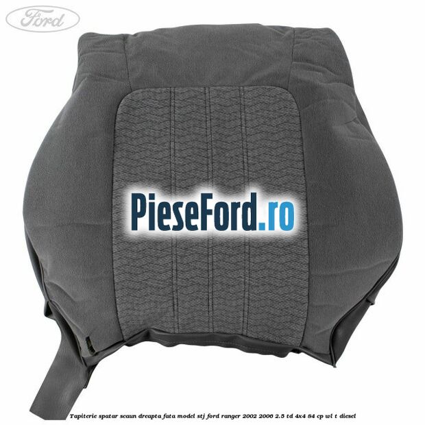 Tapiterie spatar scaun dreapta fata model STJ Ford Ranger 2002-2006 2.5 TD 4x4 84 cp Tapiterie spatar scaun dreapta fata model STJ Ford Ranger 2002-2006 2.5 TD 4x4 84 cp WL-T diesel
