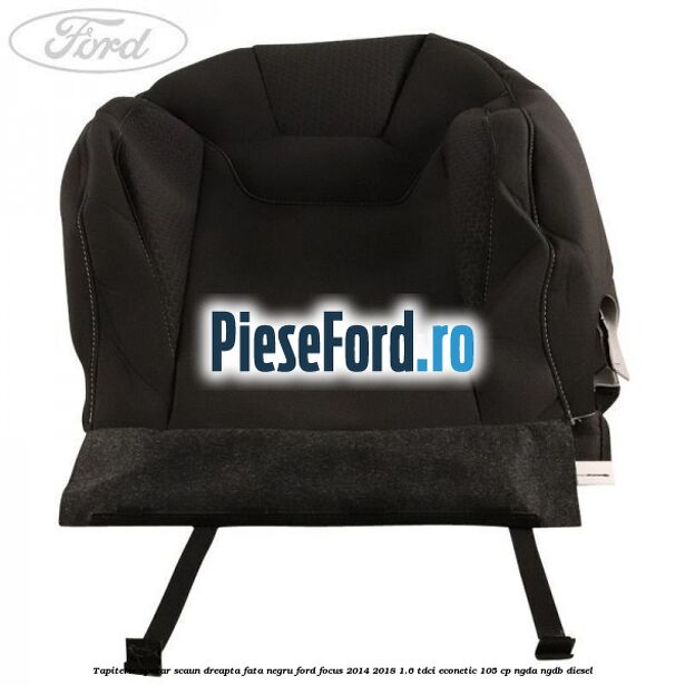 Tapiterie spatar scaun dreapta fata negru Ford Focus 2014-2018 1.6 TDCi ECOnetic 105 cp Tapiterie spatar scaun dreapta fata negru Ford Focus 2014-2018 1.6 TDCi ECOnetic 105 cp NGDA, NGDB diesel