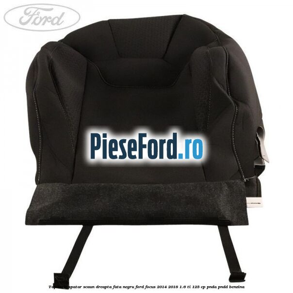 Tapiterie spatar scaun dreapta fata negru Ford Focus 2014-2018 1.6 Ti 125 cp PNDA, PNDD benzina