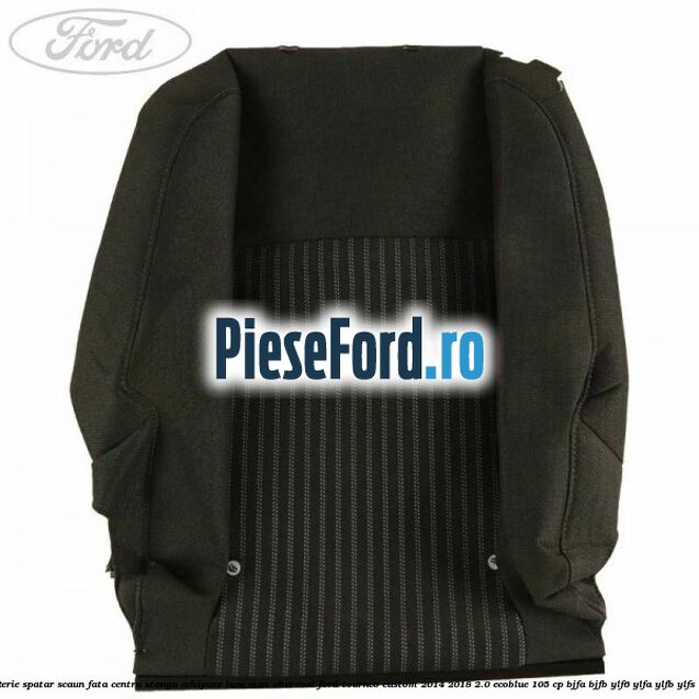 Tapiterie spatar scaun fata centru stanga echipare lane max charcoal Ford Tourneo Custom 2014-2018 2.0 EcoBlue 105 cp BJFA, BJFB, YLF6, YLFA, YLFB, YLFS diesel