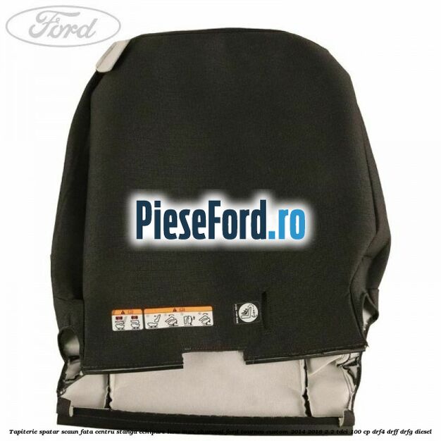 Tapiterie spatar scaun fata centru stanga echipare lane max charcoal Ford Tourneo Custom 2014-2018 2.2 TDCi 100 cp DRF4, DRFF, DRFG diesel