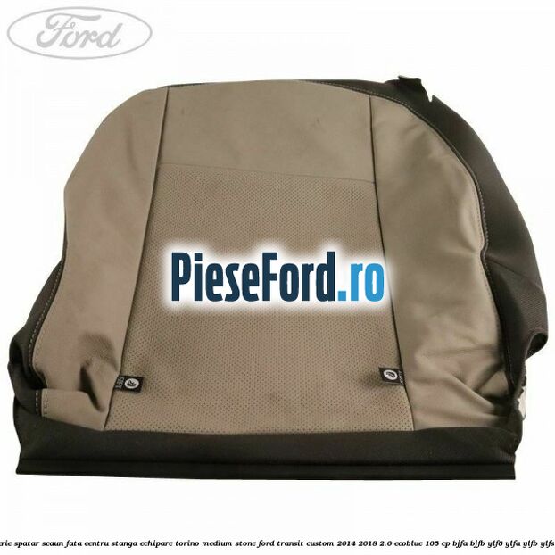 Tapiterie spatar scaun fata centru stanga echipare torino medium stone Ford Transit Custom 2014-2018 2.0 EcoBlue 105 cp Tapiterie spatar scaun fata centru stanga echipare torino medium stone Ford Transit Custom 2014-2018 2.0 EcoBlue 105 cp BJFA, BJFB, YLF6, YLFA, YLFB, YLFS diesel