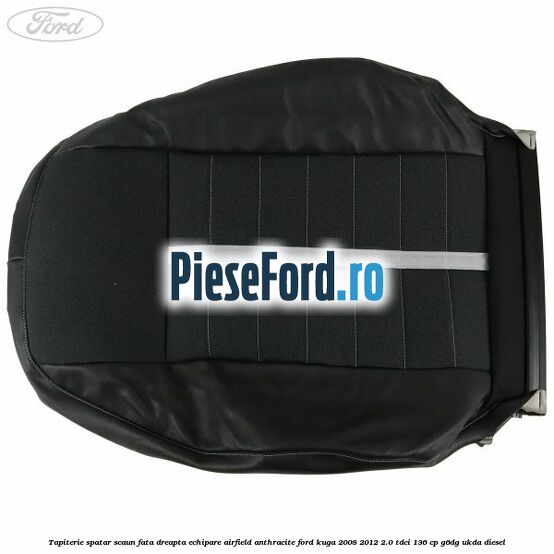 Tapiterie spatar scaun fata dreapta echipare Airfield anthracite Ford Kuga 2008-2012 2.0 TDCi 136 cp G6DG, UKDA diesel