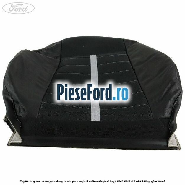 Tapiterie spatar scaun fata dreapta echipare Airfield anthracite Ford Kuga 2008-2012 2.0 TDCI 140 cp UFDA diesel