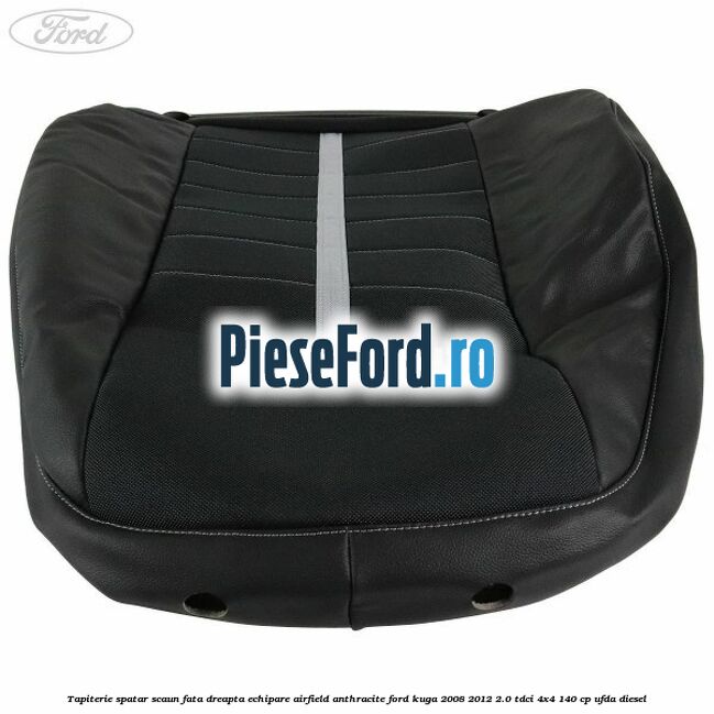 Tapiterie spatar scaun fata dreapta echipare Airfield anthracite Ford Kuga 2008-2012 2.0 TDCI 4x4 140 cp UFDA diesel