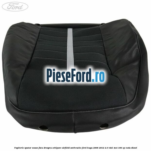 Tapiterie spatar scaun fata dreapta echipare Airfield anthracite Ford Kuga 2008-2012 2.0 TDCI 4x4 163 cp TXDA diesel