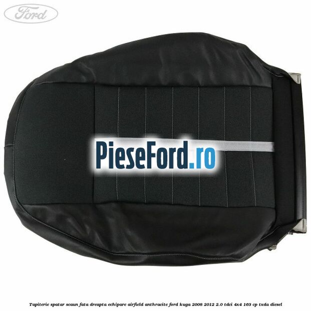 Tapiterie spatar scaun fata dreapta echipare Airfield anthracite Ford Kuga 2008-2012 2.0 TDCI 4x4 163 cp TXDA diesel