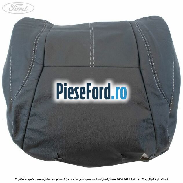Tapiterie spatar scaun fata dreapta echipare al napoli syracus 3 usi Ford Fiesta 2008-2012 1.4 TDCi 70 cp F6JD, KVJA diesel