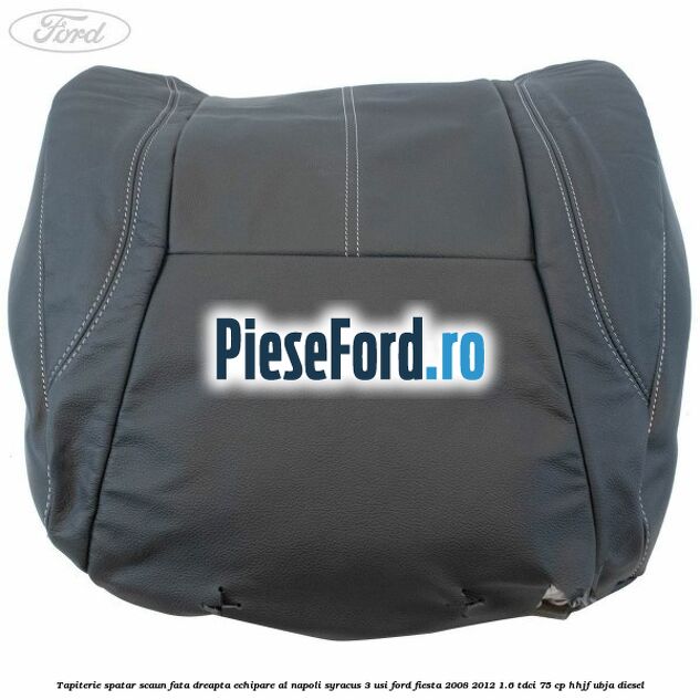 Tapiterie spatar scaun fata dreapta echipare al napoli syracus 3 usi Ford Fiesta 2008-2012 1.6 TDCi 75 cp HHJF, UBJA diesel