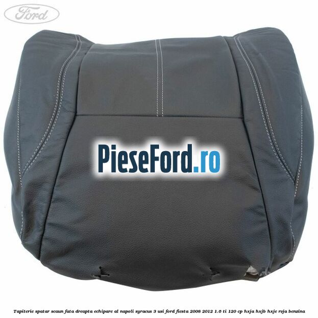 Tapiterie spatar scaun fata dreapta echipare al napoli syracus 3 usi Ford Fiesta 2008-2012 1.6 Ti 120 cp HXJA, HXJB, HXJE, RVJA benzina
