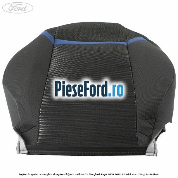 Tapiterie spatar scaun fata dreapta echipare Anthracite Blue Ford Kuga 2008-2012 2.0 TDCI 4x4 163 cp Tapiterie spatar scaun fata dreapta echipare Anthracite Blue Ford Kuga 2008-2012 2.0 TDCI 4x4 163 cp TXDA diesel