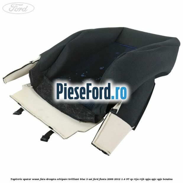 Tapiterie spatar scaun fata dreapta echipare brilliant blue 3 usi Ford Fiesta 2008-2012 1.4 97 cp RTJA, RTJB, SPJA, SPJC, SPJE benzina