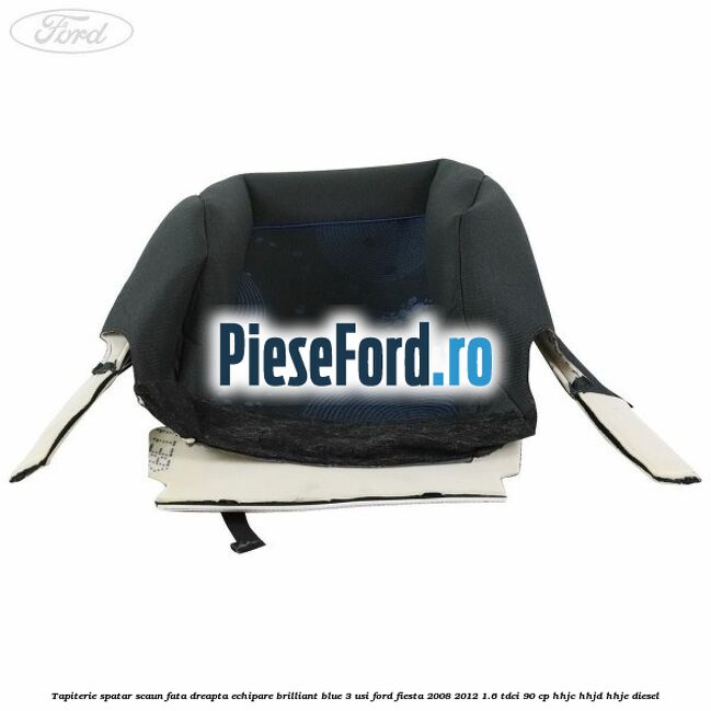 Tapiterie spatar scaun fata dreapta echipare brilliant blue 3 usi Ford Fiesta 2008-2012 1.6 TDCi 90 cp HHJC, HHJD, HHJE diesel