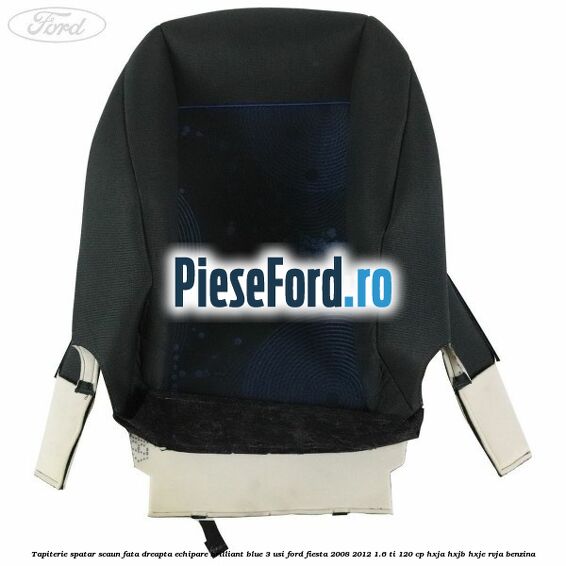 Tapiterie spatar scaun fata dreapta echipare brilliant blue 3 usi Ford Fiesta 2008-2012 1.6 Ti 120 cp HXJA, HXJB, HXJE, RVJA benzina