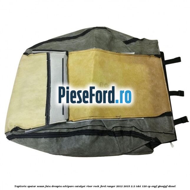 Tapiterie spatar scaun fata dreapta echipare catalyst river rock Ford Ranger 2012-2015 2.2 TDCi 120 cp ENPF, GBVAJPF diesel