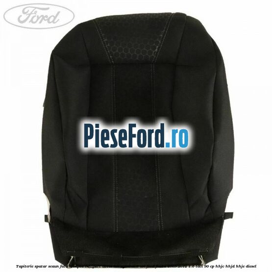 Tapiterie spatar scaun fata dreapta echipare dotts lux syracus 5 usi Ford Fiesta 2008-2012 1.6 TDCi 90 cp HHJC, HHJD, HHJE diesel