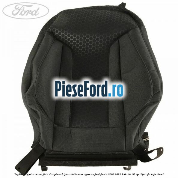 Tapiterie spatar scaun fata dreapta echipare dotts max syracus Ford Fiesta 2008-2012 1.6 TDCi 95 cp Tapiterie spatar scaun fata dreapta echipare dotts max syracus Ford Fiesta 2008-2012 1.6 TDCi 95 cp T3JA, TZJA, TZJB diesel