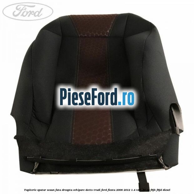 Tapiterie spatar scaun fata dreapta echipare dotts trudi Ford Fiesta 2008-2012 1.4 TDCi 68 cp F6JB, F6JD diesel