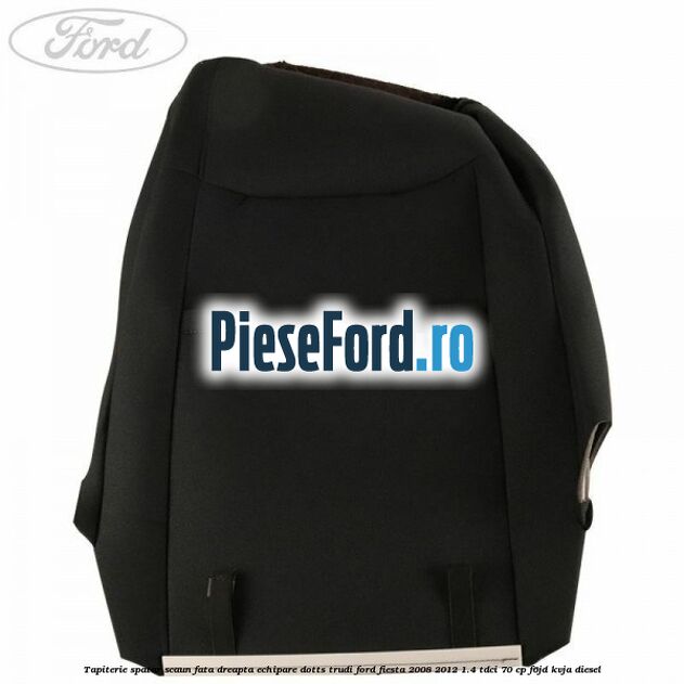 Tapiterie spatar scaun fata dreapta echipare dotts trudi Ford Fiesta 2008-2012 1.4 TDCi 70 cp Tapiterie spatar scaun fata dreapta echipare dotts trudi Ford Fiesta 2008-2012 1.4 TDCi 70 cp F6JD, KVJA diesel