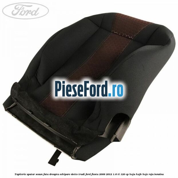 Tapiterie spatar scaun fata dreapta echipare dotts trudi Ford Fiesta 2008-2012 1.6 Ti 120 cp HXJA, HXJB, HXJE, RVJA benzina