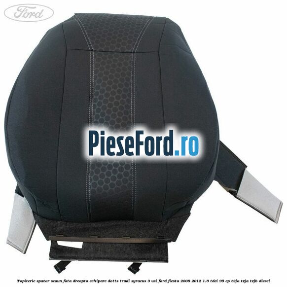 Tapiterie spatar scaun fata dreapta echipare dotts trudi syracus 3 usi Ford Fiesta 2008-2012 1.6 TDCi 95 cp T3JA, TZJA, TZJB diesel