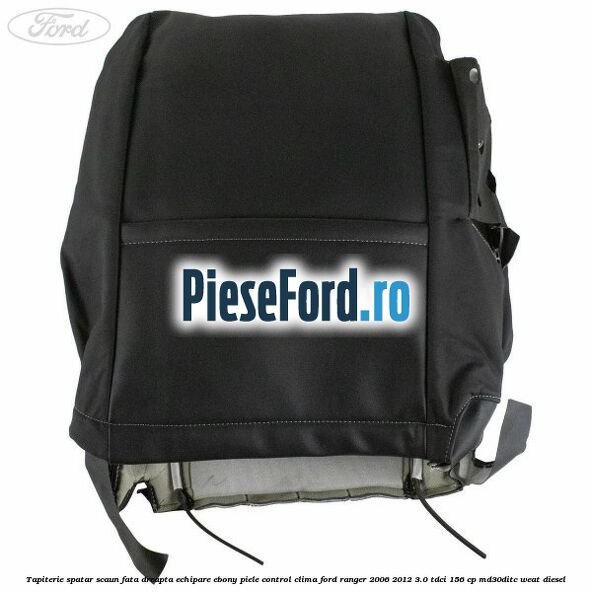 Tapiterie spatar scaun fata dreapta echipare Ebony piele control clima Ford Ranger 2006-2012 3.0 TDCi 156 cp MD30DITC, WEAT diesel