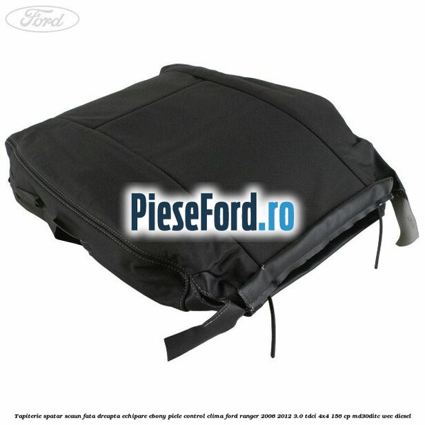 Tapiterie spatar scaun fata dreapta echipare Ebony piele control clima Ford Ranger 2006-2012 3.0 TDCi 4x4 156 cp MD30DITC, WEC diesel