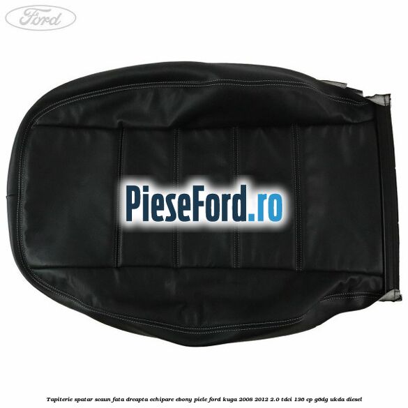 Tapiterie spatar scaun fata dreapta echipare Ebony piele Ford Kuga 2008-2012 2.0 TDCi 136 cp G6DG, UKDA diesel