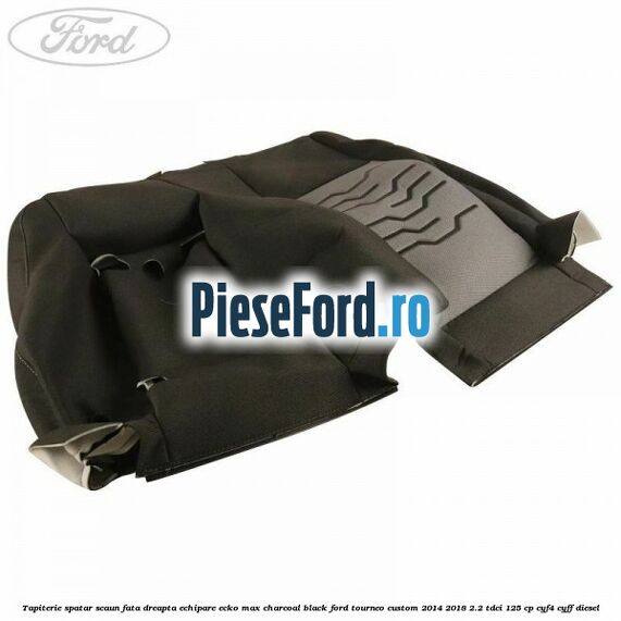 Tapiterie spatar scaun fata dreapta echipare ecko max charcoal black Ford Tourneo Custom 2014-2018 2.2 TDCi 125 cp CYF4, CYFF diesel