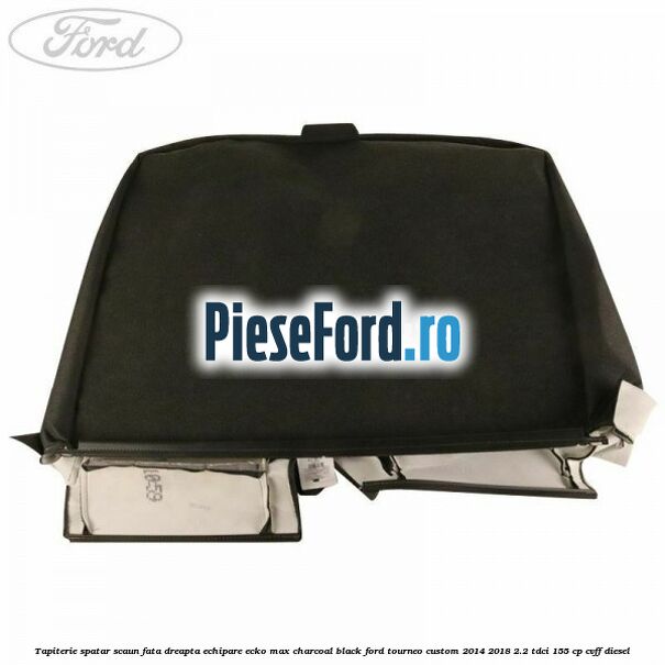 Tapiterie spatar scaun fata dreapta echipare ecko max charcoal black Ford Tourneo Custom 2014-2018 2.2 TDCi 155 cp CVFF diesel