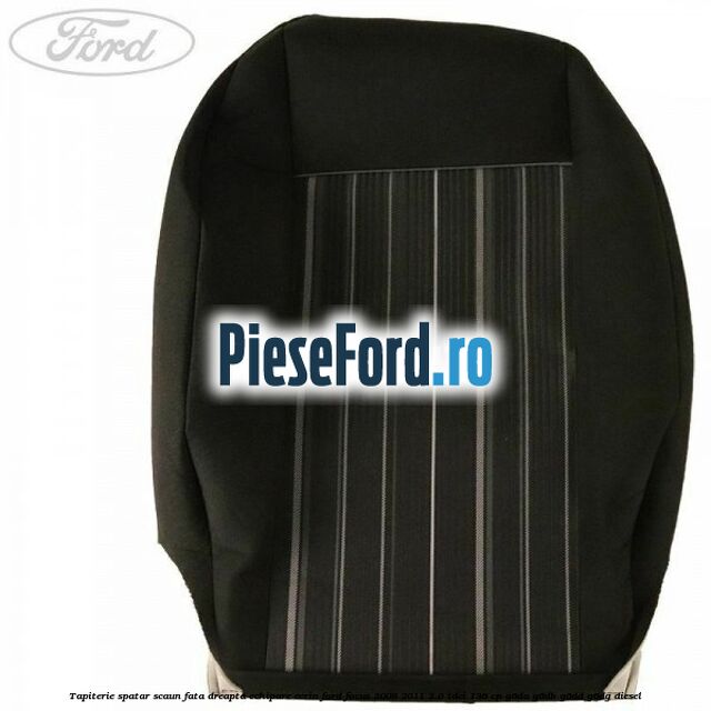 Tapiterie spatar scaun fata dreapta echipare Ecrin Ford Focus 2008-2011 2.0 TDCi 136 cp G6DA, G6DB, G6DD, G6DG diesel