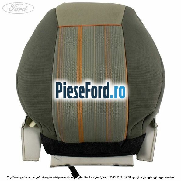 Tapiterie spatar scaun fata dreapta echipare ecrin multi florida 3 usi Ford Fiesta 2008-2012 1.4 97 cp RTJA, RTJB, SPJA, SPJC, SPJE benzina