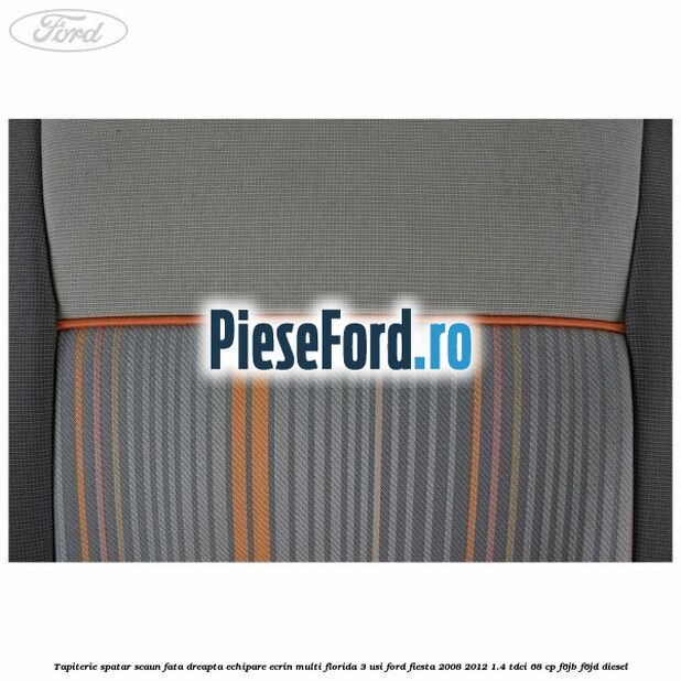 Tapiterie spatar scaun fata dreapta echipare ecrin multi florida 3 usi Ford Fiesta 2008-2012 1.4 TDCi 68 cp Tapiterie spatar scaun fata dreapta echipare ecrin multi florida 3 usi Ford Fiesta 2008-2012 1.4 TDCi 68 cp F6JB, F6JD diesel