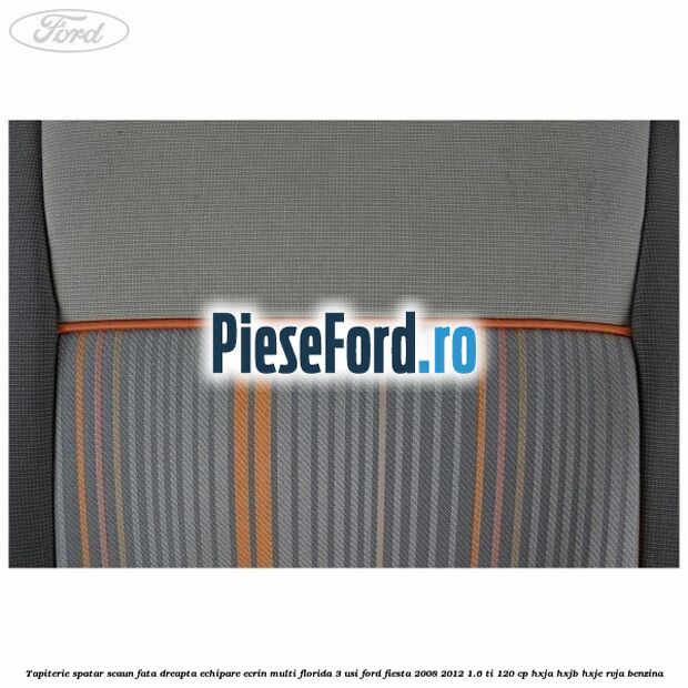 Tapiterie spatar scaun fata dreapta echipare ecrin multi florida 3 usi Ford Fiesta 2008-2012 1.6 Ti 120 cp HXJA, HXJB, HXJE, RVJA benzina