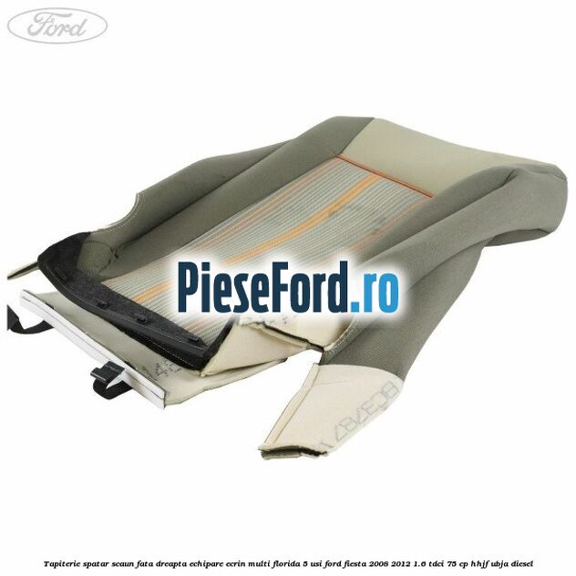 Tapiterie spatar scaun fata dreapta echipare ecrin multi florida 5 usi Ford Fiesta 2008-2012 1.6 TDCi 75 cp HHJF, UBJA diesel